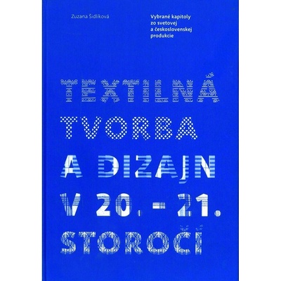 Textilná tvorba a dizajn v 20. – 21. storočí - Zuzana Šidlíková