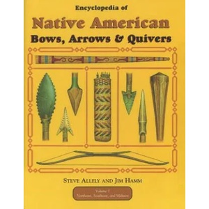 Encyclopedia of Native American Bow, Arrows, and Quivers, Volume 1: Northeast, Southeast, and Midwest | Steve Allely, Jim Hamm (ISBN: 9781730975646)