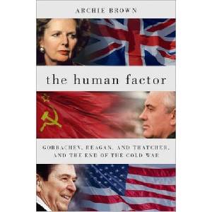 The Human Factor: Gorbachev, Reagan, and Thatcher, and the End of the Cold War | Archie Brown (ISBN: 9780197635094)