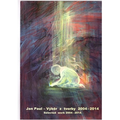 Jan Paul: Výběr z tvorby 2004 - 2015 | Jan Paul