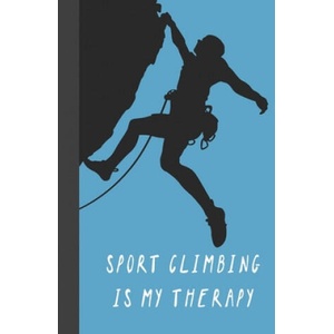 Sport Climbing Is My Therapy: Great Fun Gift For Sport, Rock, Traditional Climbing & Bouldering Lovers & Free Solo Climbers | Sporty Uncle Press (ISBN: 9781677740819)