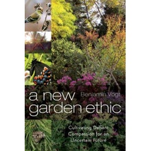 A New Garden Ethic: Cultivating Defiant Compassion for an Uncertain Future Vogt BenjaminPaperback