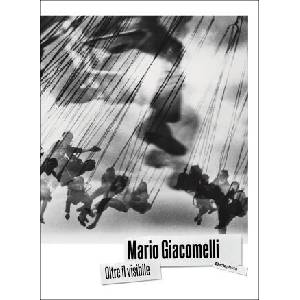 Mario Giacomelli. Oltre il visibile | Katiuscia Biondi Giacomelli, Mario Giacomelli (2026)