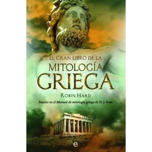 El gran libro de la mitología griega : basado en el manual de mitología griega de H. J. Rose | Robin Hard, Jorge Cano Cuenca (ISBN: 9788497349017)