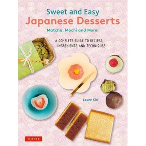 Japanese Desserts: Sweet Treats from Mochi to Matcha, Manju, Wagashi, Dorayaki, Daifuku, Dango & More! | Patrice Hauser (ISBN: 9784805317709)