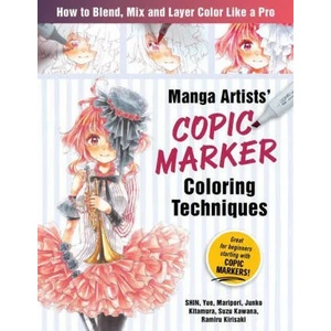 Manga Artists Copic Marker Coloring Techniques: Learn How to Blend, Mix and Layer Color Like a Pro | Maripori, Yue (ISBN: 9781940552569)