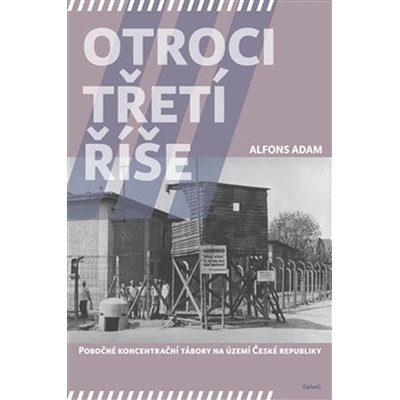 Otroci třetí říše. Pobočné koncentrační tábory na území České republiky - Alfons Adam
