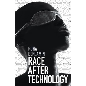 Race After Technology - Abolitionist Tools for the New Jim Code | Ruha Benjamin (ISBN: 9781509526406)