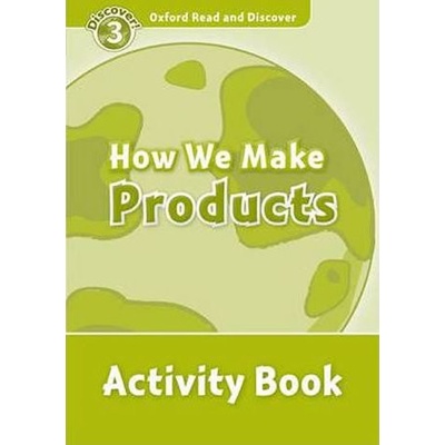 Oxford Read and Discover 3 How We Make Products Activity Book