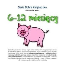 Seria Dobra Książeczka 6-12 miesięcy