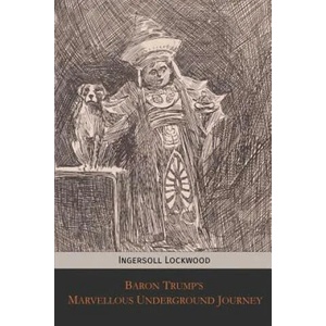 Baron Trump's Marvellous Underground Journey | Ingersoll Lockwood, Charles Howard Johnson (ISBN: 9781946774156)