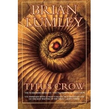 Titus Crow, Volume 1: The Burrowers Beneath; The Transition of Titus Crow Lumley BrianPaperback