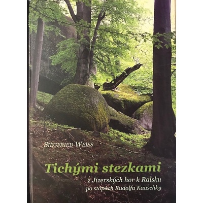 Tichými stezkami z Jizerských hor k Ralsku po stopách Rudolfa Kauschky Siegfried Weiss