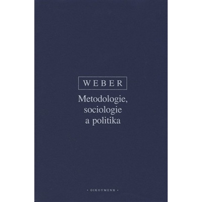 Metodologie, sociologie a politika - Max Weber