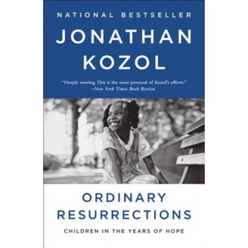Ordinary Resurrections: Children in the Years of Hope | Jonathan Kozol