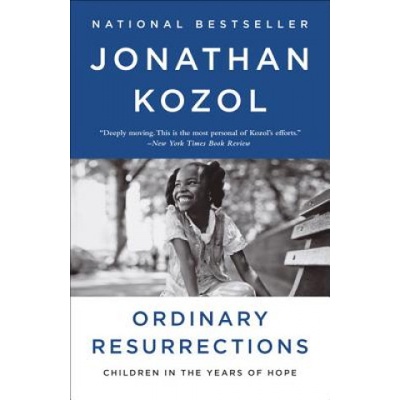 Ordinary Resurrections: Children in the Years of Hope | Jonathan Kozol