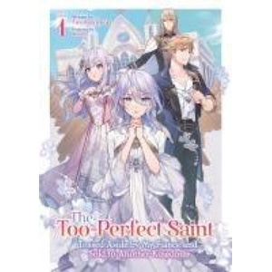 The Too-Perfect Saint: Tossed Aside by My Fiancé and Sold to Another Kingdom (Light Novel) Vol. 1 | Masami (2025)
