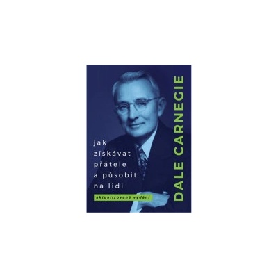 Jak získávat přátele a působit na lidi (nové vydání) | Dale Carnegie