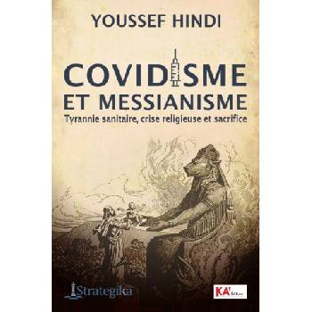 COVIDISME ET MESSIANISME Tyrannie sanitaire, crise religieuse et sacrifice | Youssef Hindi