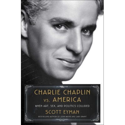 Charlie Chaplin vs. America: When Art, Sex, and Politics Collided
