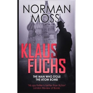 Klaus Fuchs: The Man Who Stole the Atom Bomb | Norman Moss (2018)