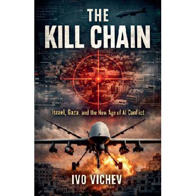 The Kill Chain Israel, Gaza, and the New Age of AI Conflict | Ivo Vichev