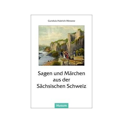 Sagen und Märchen aus der Sächsischen Schweiz - Hubrich-Messow, Gundula