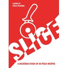 Slice!: 30 Fabulous Pizza Recipes Elliot Thom