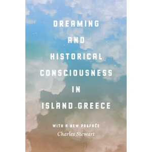Dreaming and Historical Consciousness in Island Greece | Charles Stewart (ISBN: 9780226425245)