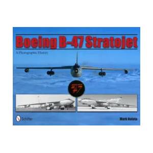 Boeing B-47 Stratojet: A Photographic History | Mark Natola (2011)