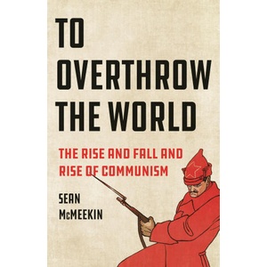 To Overthrow the World | MCMEEKIN SEAN (ISBN: 9781541601963)
