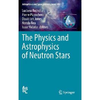 Physics and Astrophysics of Neutron Stars | Luciano Rezzolla, Pierre Pizzochero, David Ian Jones, Nanda Rea, Isaac Vida? a