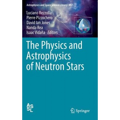 Physics and Astrophysics of Neutron Stars | Luciano Rezzolla, Pierre Pizzochero, David Ian Jones, Nanda Rea, Isaac Vida? a