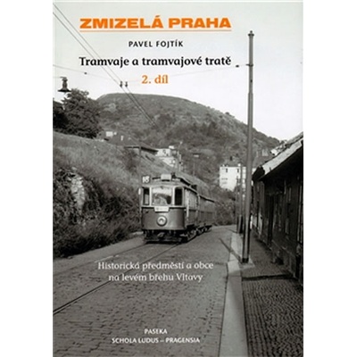 Zmizelá Praha Tramvaje a tramvajové tratě 2. díl