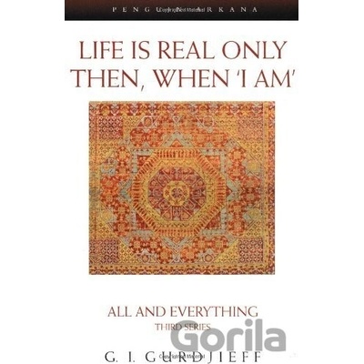 Life is Real Only Then, When I Am Gurdjieff George