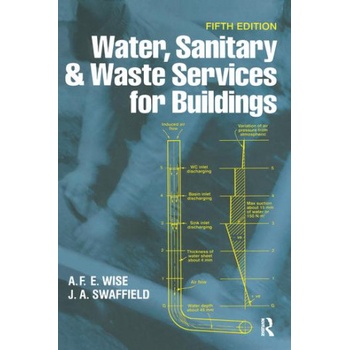 Water, Sanitary and Waste Services for Buildings | A F. E. Wise, John Swaffield