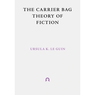 The Carrier Bag Theory of Fiction