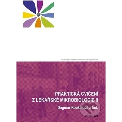 Praktická cvičení z lékařské mikrobiologie II - Dagmar Koukalová a kol.
