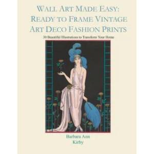 Wall Art Made Easy: Ready to Frame Vintage Art Deco Fashion Prints: 30 Beautiful Illustrations to Transform Your Home | Barbara Ann Kirby (ISBN: 9781794620414)