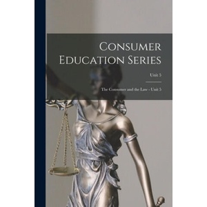 Consumer Education Series: The Consumer and the Law - Unit 5; Unit 5 | Anonymous (ISBN: 9781013826023)