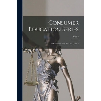 Image 1 of Consumer Education Series: The Consumer and the Law - Unit 5; Unit 5 | Anonymous