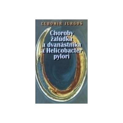 Choroby žalúdka a dvanástorníka a Helicobacter - Jurgoš Ľubomír