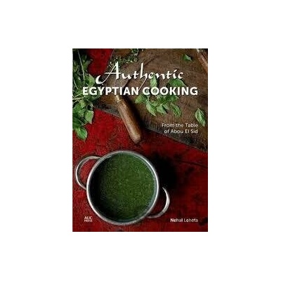 Authentic Egyptian Cooking From the Table of Abou el Sid - Nehal Leheta