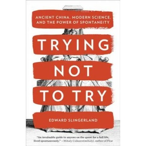 Trying Not to Try | Edward Slingerland (ISBN: 9780770437633)