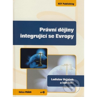 Právní dějiny integrující se Evropy - Ladislav Vojáček a kol