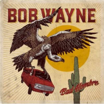 Bad Hombre - Bob Wayne CD