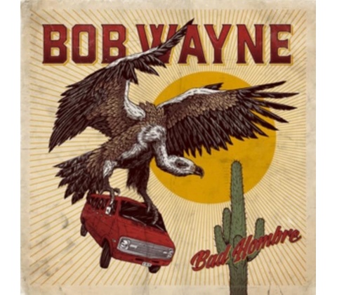 Bad Hombre - Bob Wayne CD
