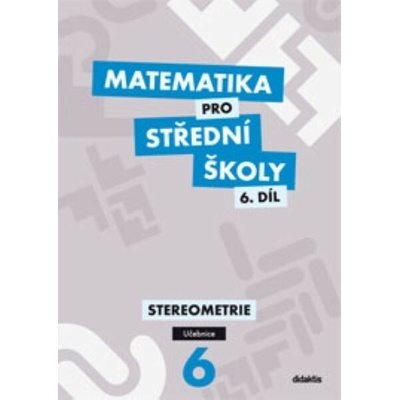 Matematika pro střední školy 6.díl Pracovní sešit - Mgr. Ivana Šubrtová, Mgr. Jakub Mrázek