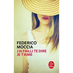 J'Ai Failli Te Dire Je T'Aime | Moccia, Federico Moccia (ISBN: 9782253129011)