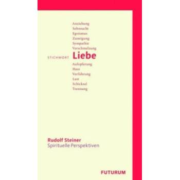 Stichwort Liebe | Rudolf Steiner, Daniel Baumgartner